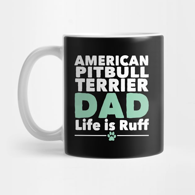 American Pitbull Terrier - American Pitbull Terrier Dad Life Is Ruff by Kudostees